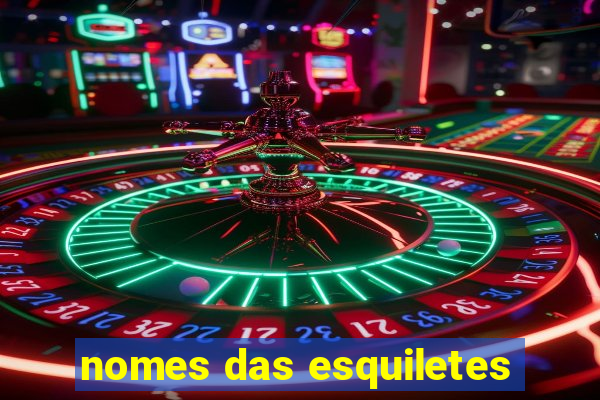 nomes das esquiletes