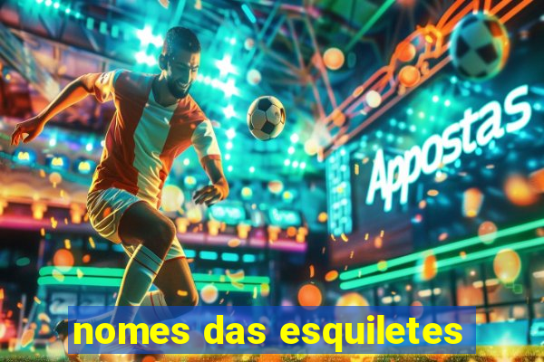 nomes das esquiletes