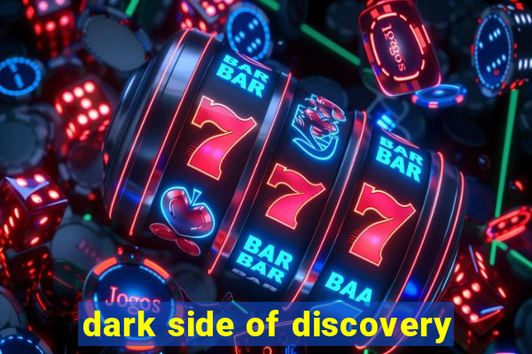 dark side of discovery