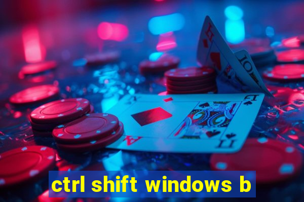 ctrl shift windows b