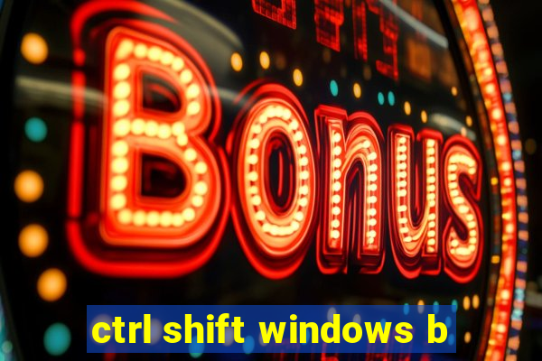 ctrl shift windows b