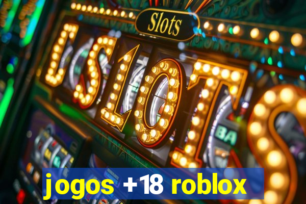 jogos +18 roblox