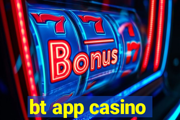 bt app casino