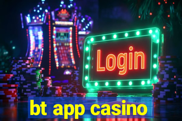 bt app casino