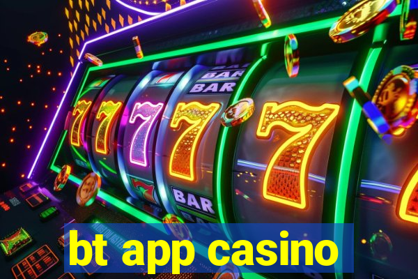 bt app casino