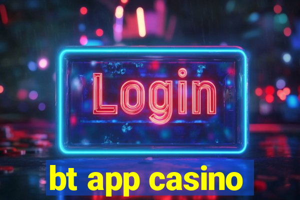 bt app casino