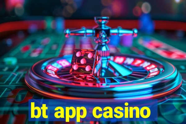 bt app casino