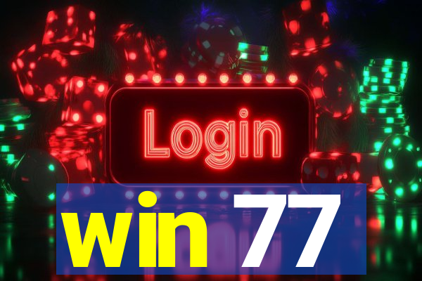 win 77