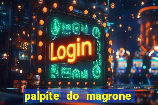 palpite do magrone para hoje