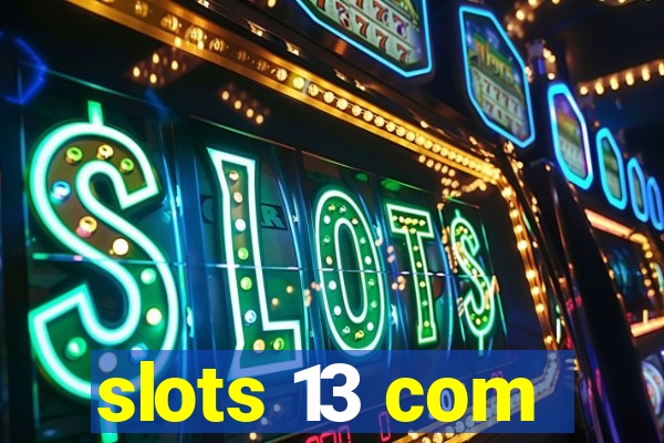 slots 13 com