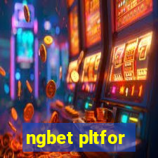 ngbet pltfor