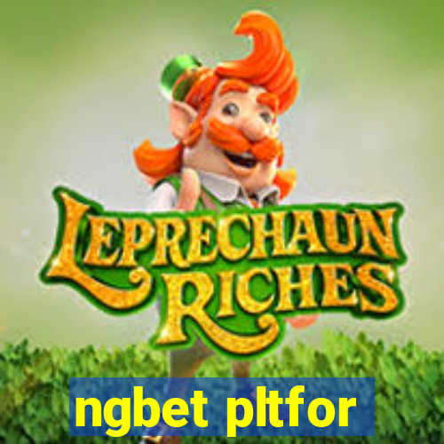 ngbet pltfor