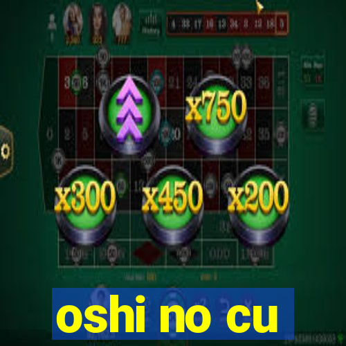 oshi no cu