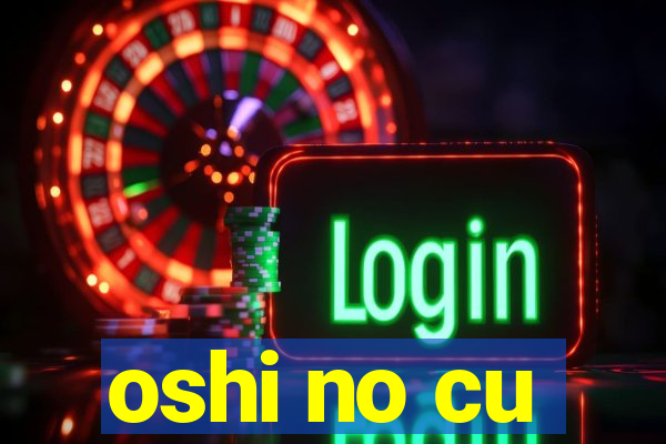 oshi no cu