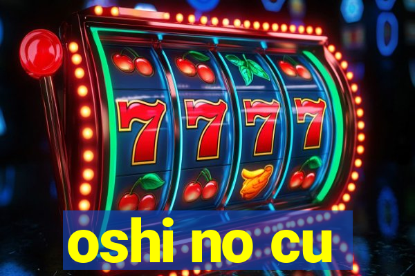 oshi no cu