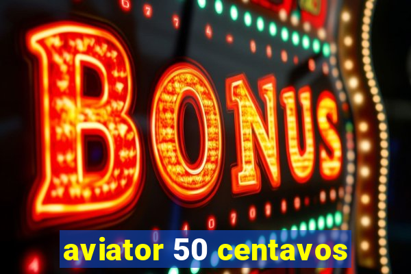 aviator 50 centavos