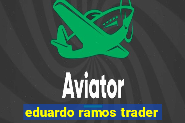 eduardo ramos trader