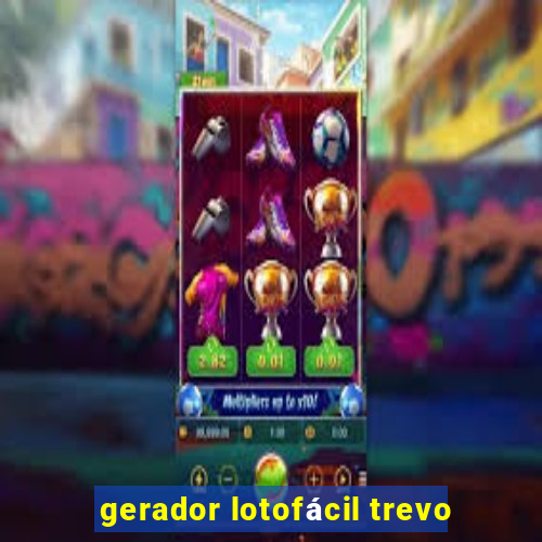 gerador lotofácil trevo