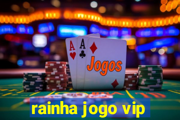 rainha jogo vip