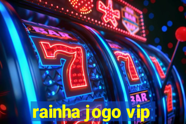 rainha jogo vip