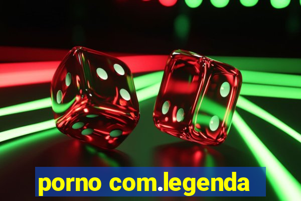 porno com.legenda