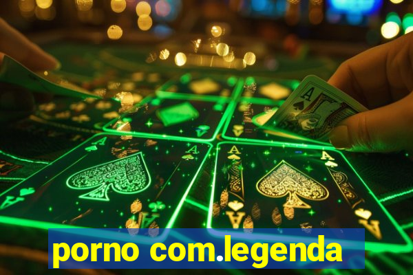 porno com.legenda