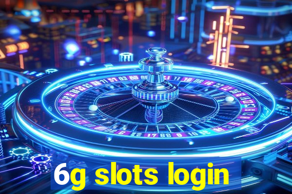 6g slots login