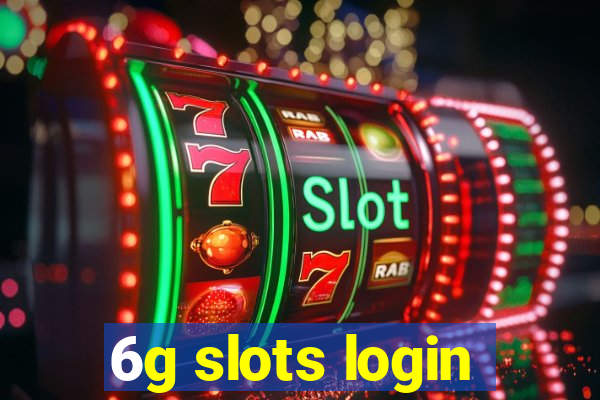 6g slots login