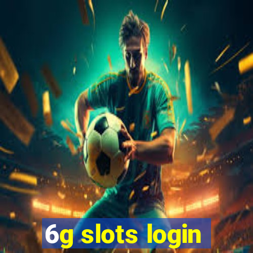 6g slots login