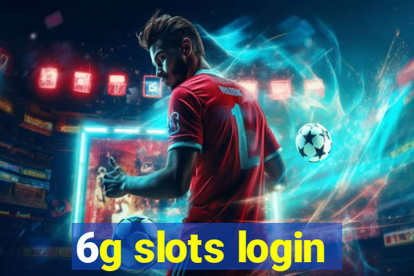 6g slots login