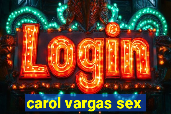 carol vargas sex