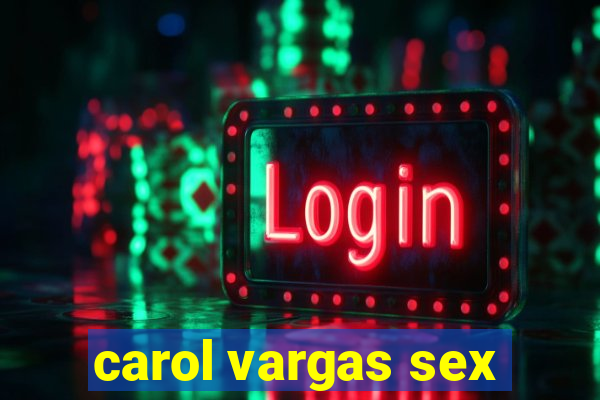 carol vargas sex