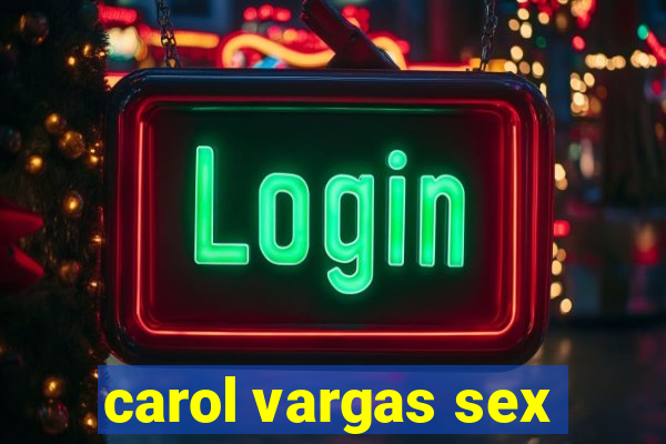 carol vargas sex