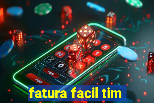 fatura facil tim