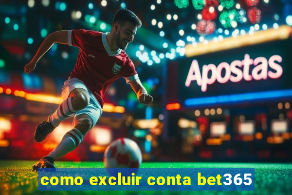 como excluir conta bet365