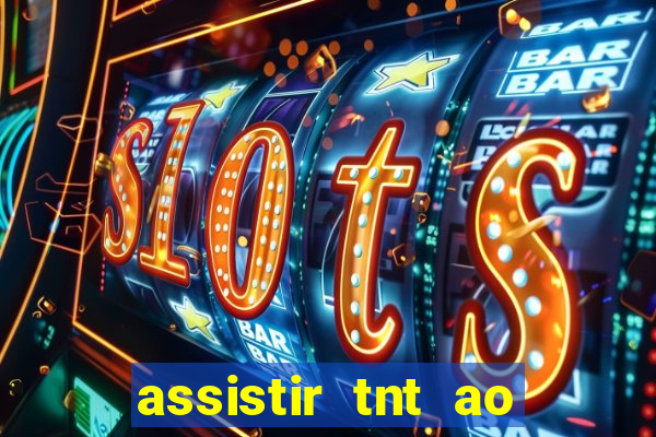 assistir tnt ao vivo gratis online