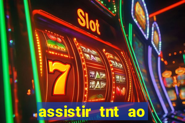 assistir tnt ao vivo gratis online