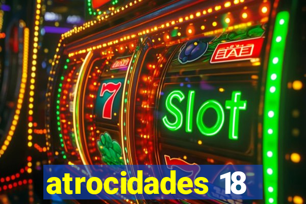 atrocidades 18