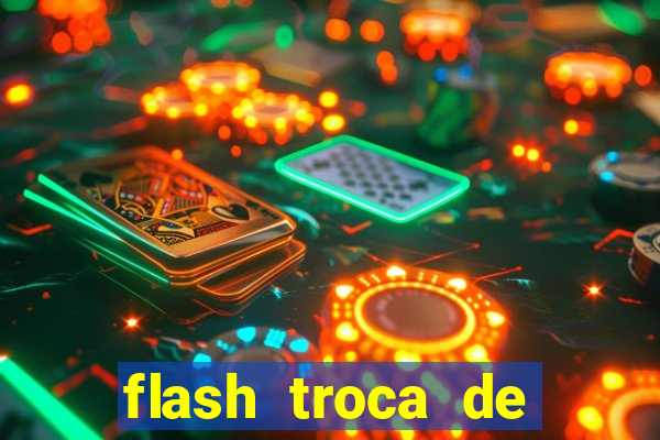 flash troca de corpo parte 2