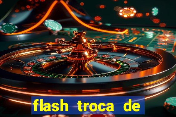 flash troca de corpo parte 2