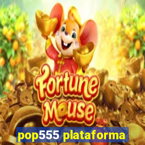 pop555 plataforma