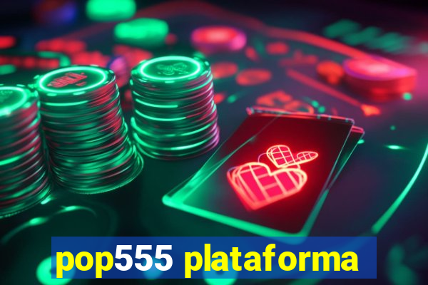 pop555 plataforma