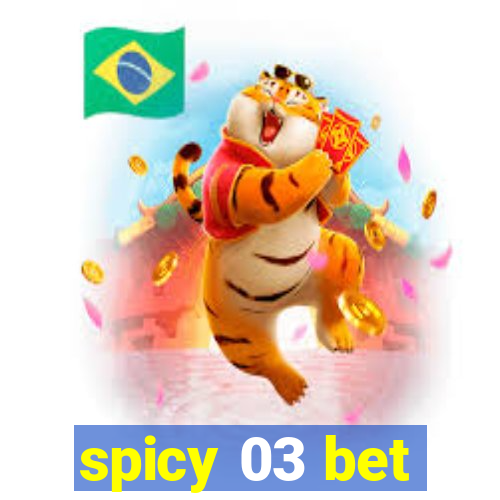 spicy 03 bet