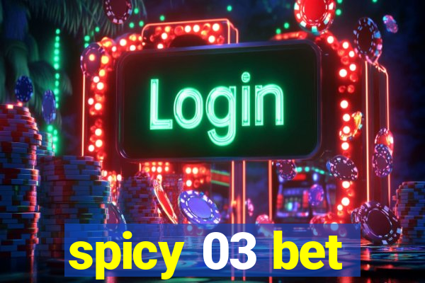 spicy 03 bet