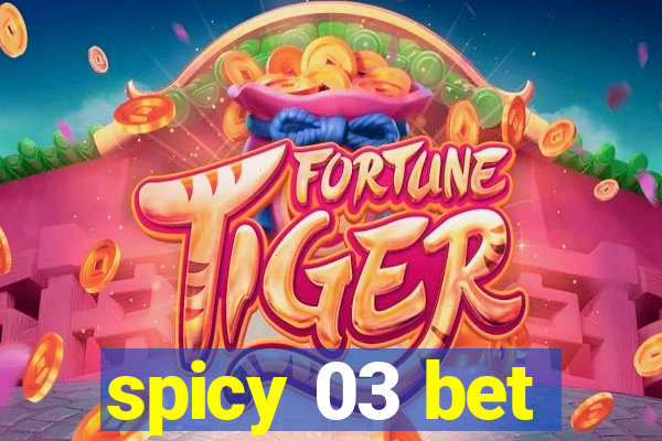 spicy 03 bet