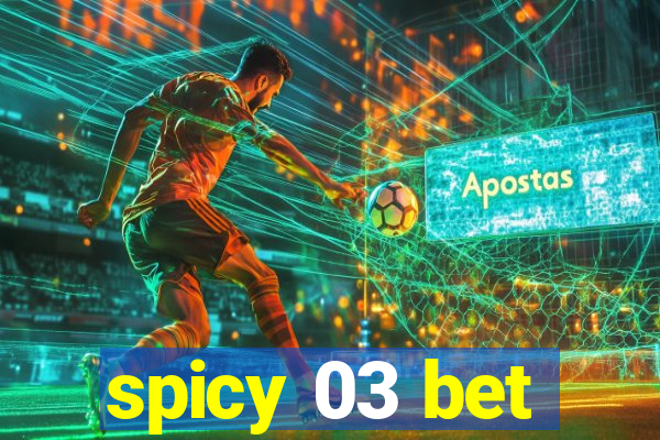 spicy 03 bet