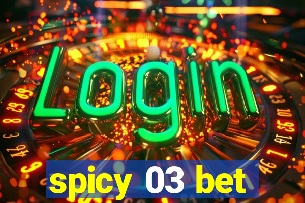 spicy 03 bet