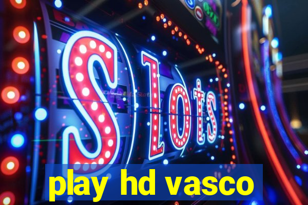 play hd vasco