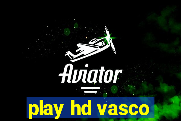 play hd vasco