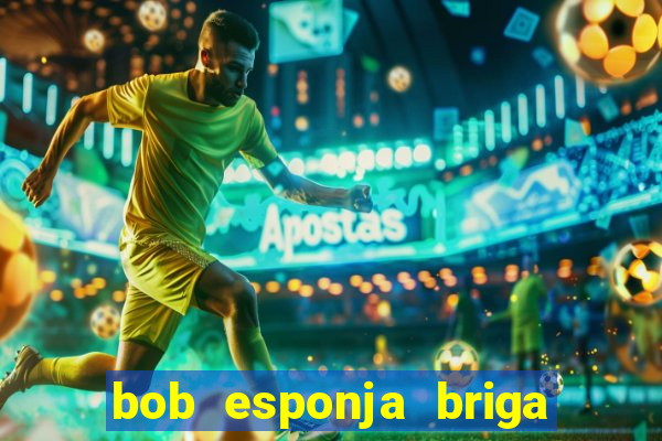 bob esponja briga nos corais